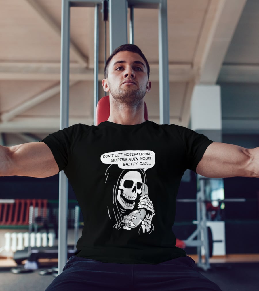 Grim Reaper Phone Don't Let Motivational Quotes Ruin Your Shitty Day T-Shirt