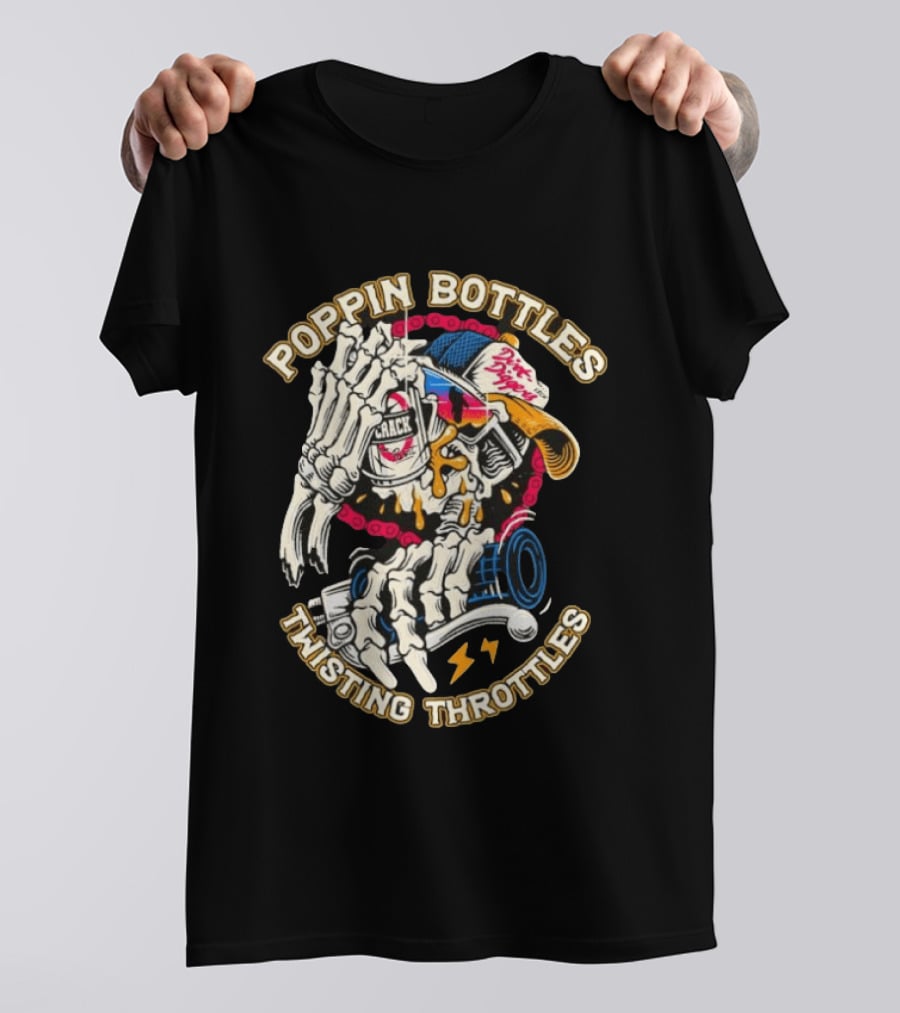 Poppin Bottles Twisting Throttles Skeleton Dirt Diggers Crack T-Shirt