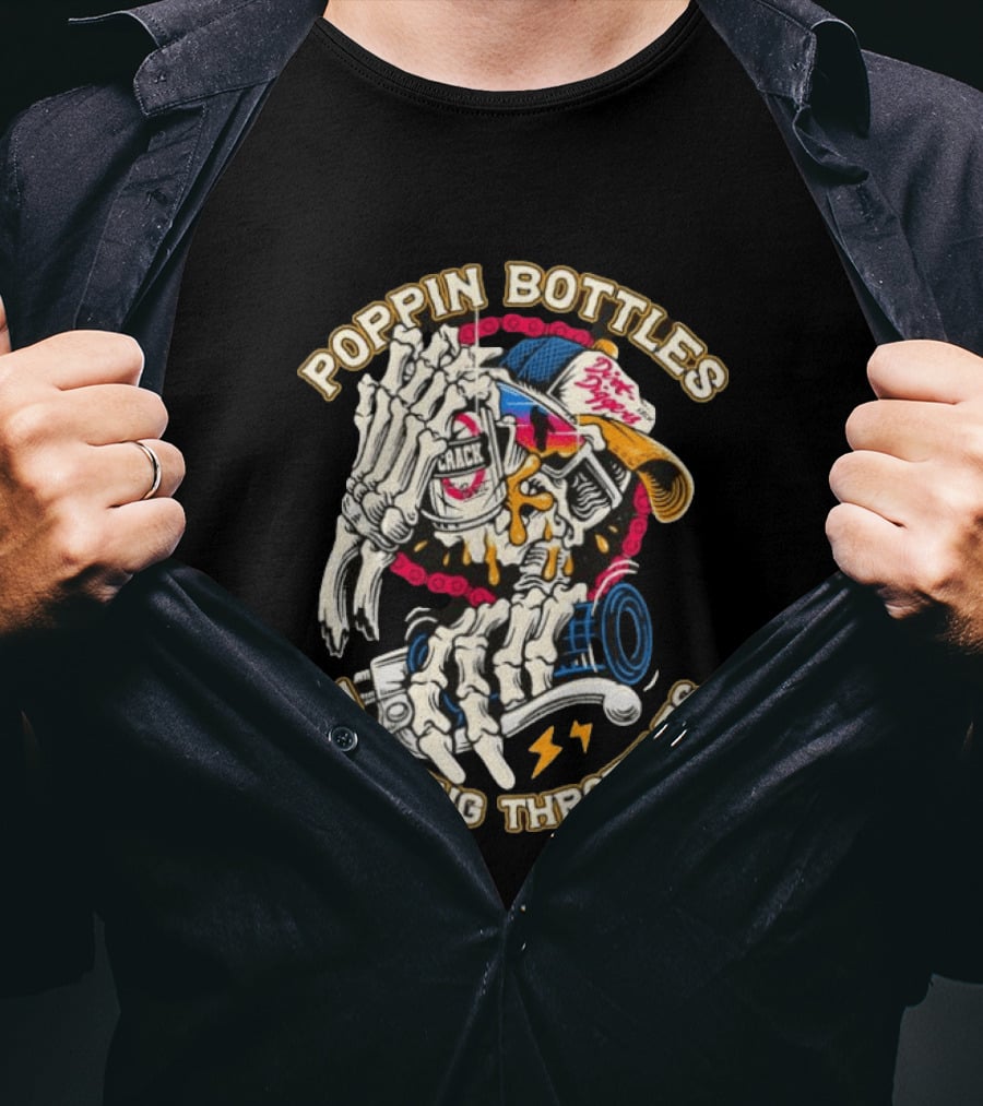 Poppin Bottles Twisting Throttles Skeleton Dirt Diggers Crack T-Shirt