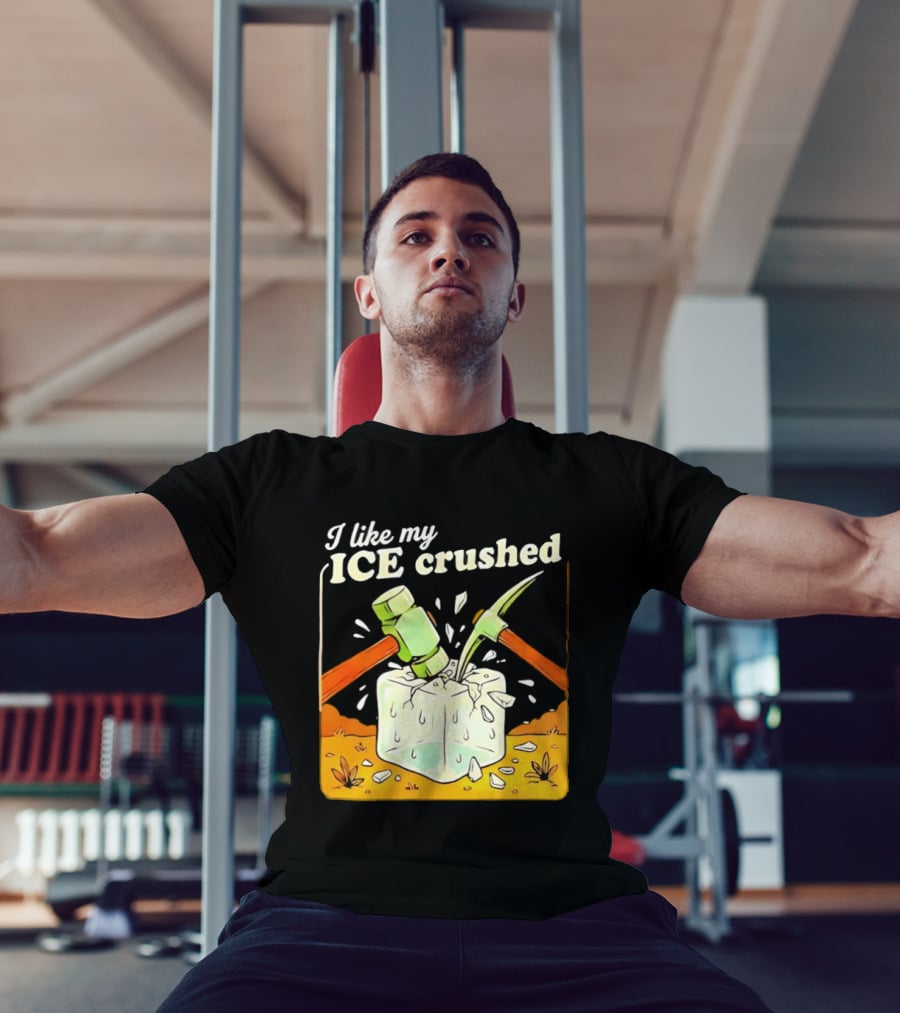 I Like My ICE Crushed Pickaxe Sledgehammer Ice Cube Political Protest T-Shirt