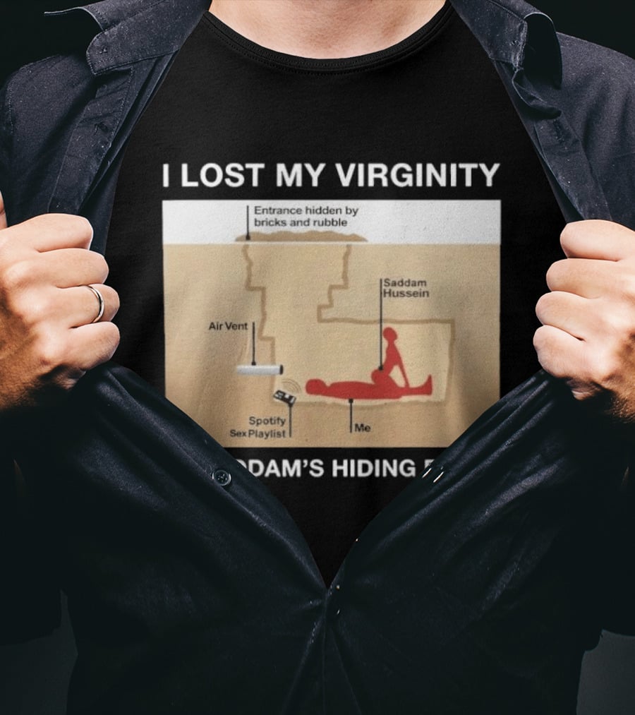 I Lost My Virginity At Saddam Hussein Hiding Place Spotify Sex Playlist T-Shirt