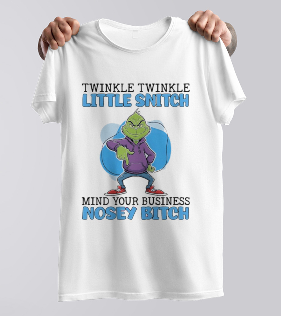 Grinch Twinkle Twinkle Little Snitch Mind Your Business Nosey Btch T-Shirt