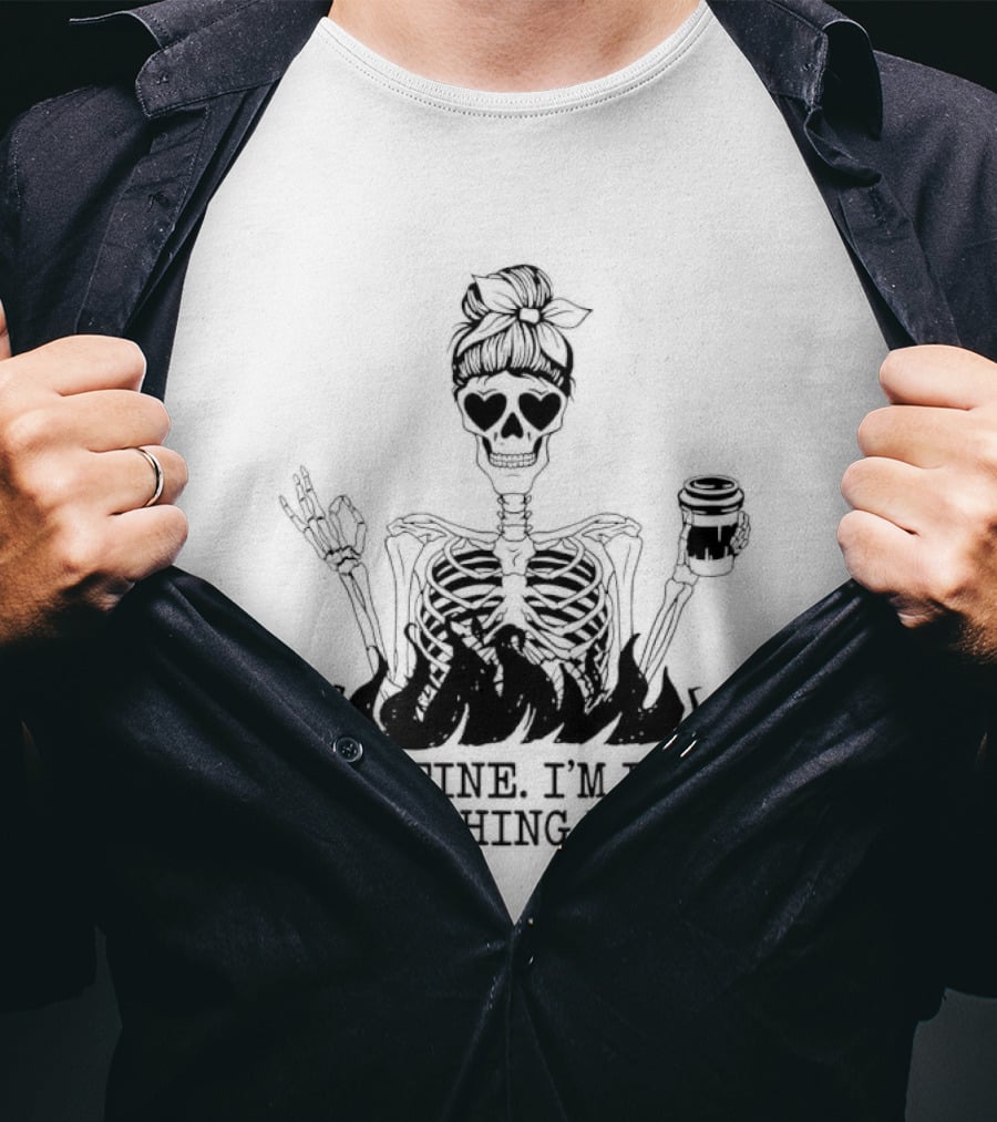 Messy Bun Skeleton It's Fine I'm Fine Everything Is Fine Funny Coffee Skeleton T-Shirt