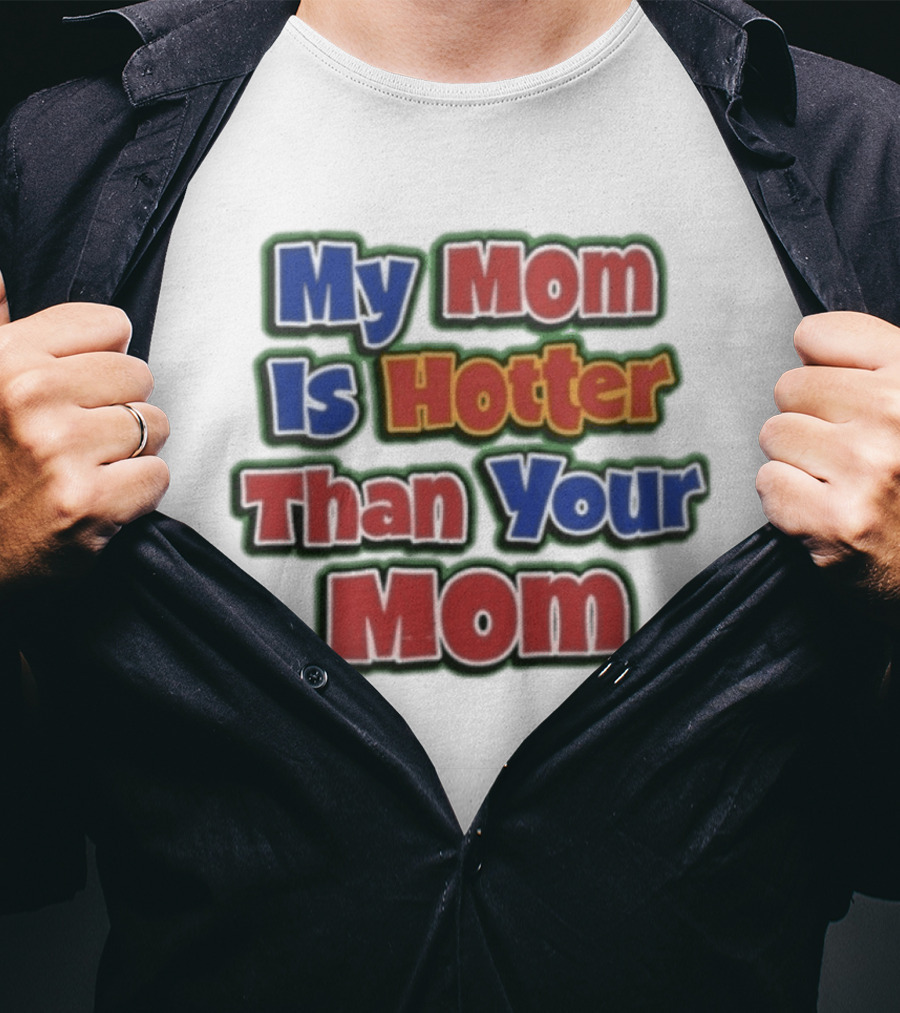 My Mom Is Hotter Than Your Mom Fun Playful T-Shirt