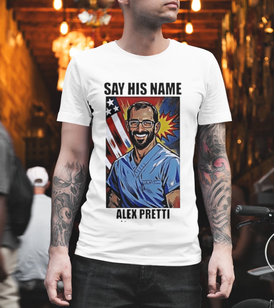 Say His Name Alex Pretti American Hero T-Shirt