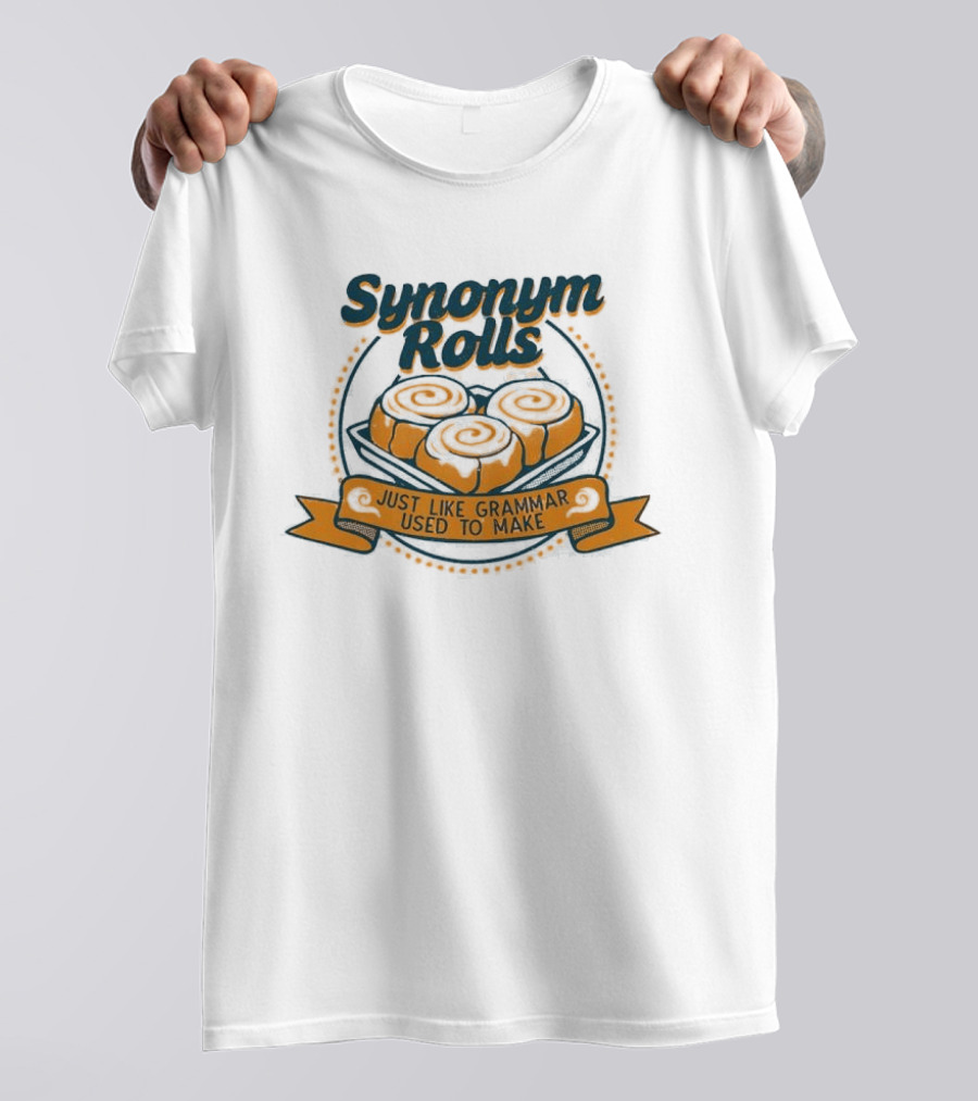 Synonym Rolls Just Like Grammar Used To Make Cinnamon Buns T-Shirt