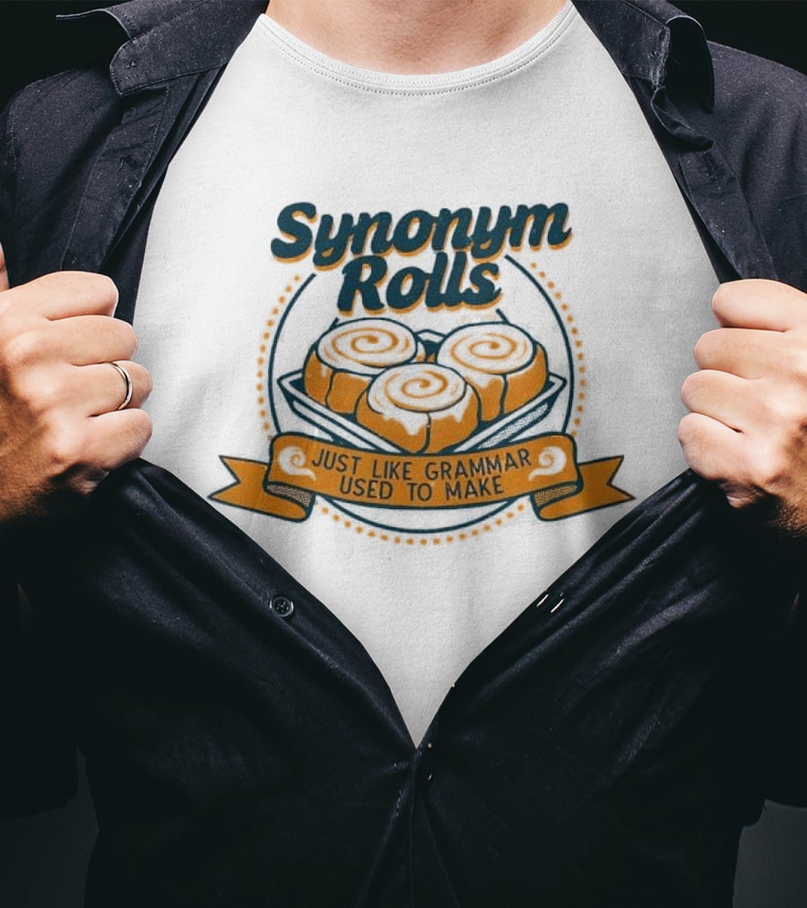 Synonym Rolls Just Like Grammar Used To Make Cinnamon Buns T-Shirt