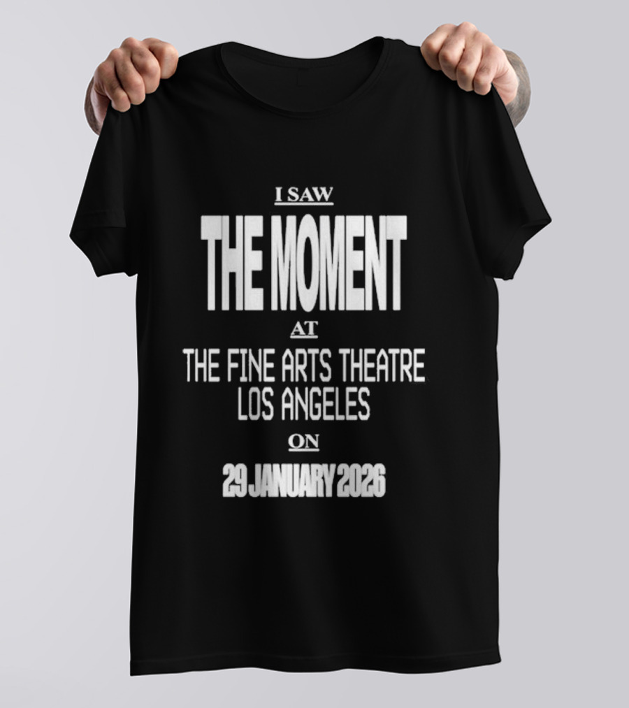 I Saw The Moment Fine Arts Theatre Los Angeles 29 January 2026 T-Shirt