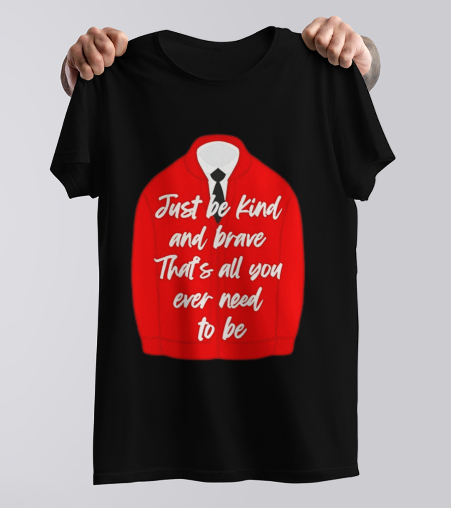 Just Be Kind And Brave That's All You Ever Need To Be Red Sweater T-Shirt