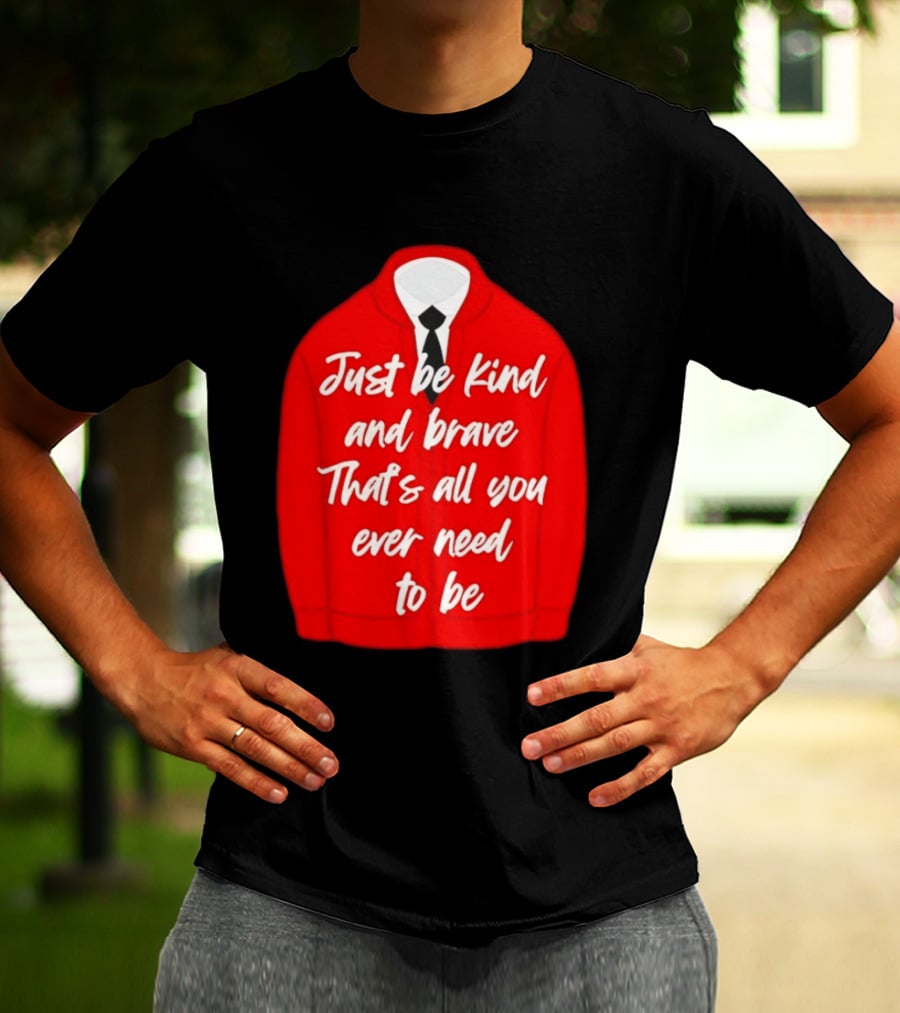 Just Be Kind And Brave That's All You Ever Need To Be Red Sweater T-Shirt