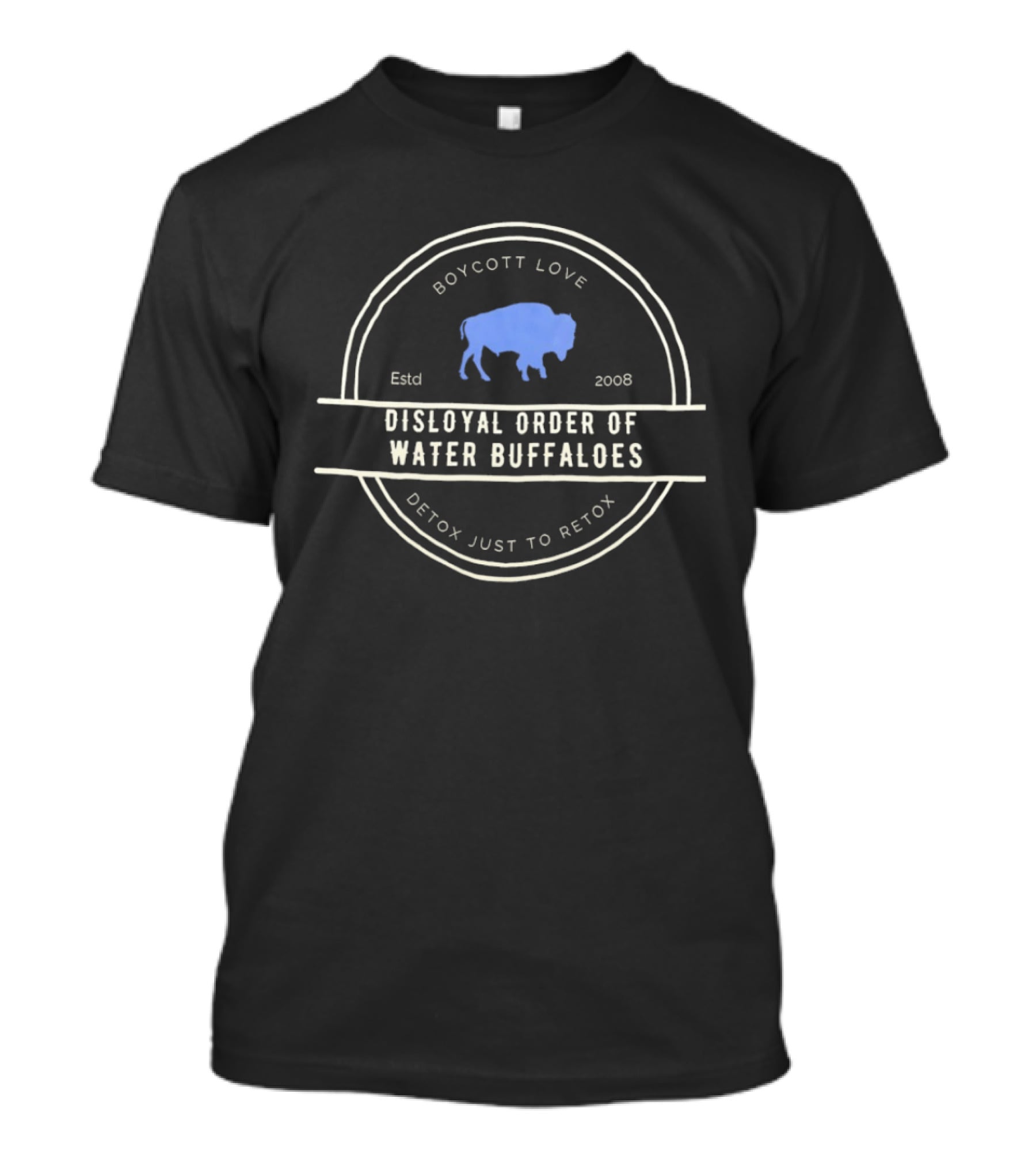 Boycott Love Disloyal Order Of Water Buffaloes Detox Just To Retox Estd 2008 T-Shirt