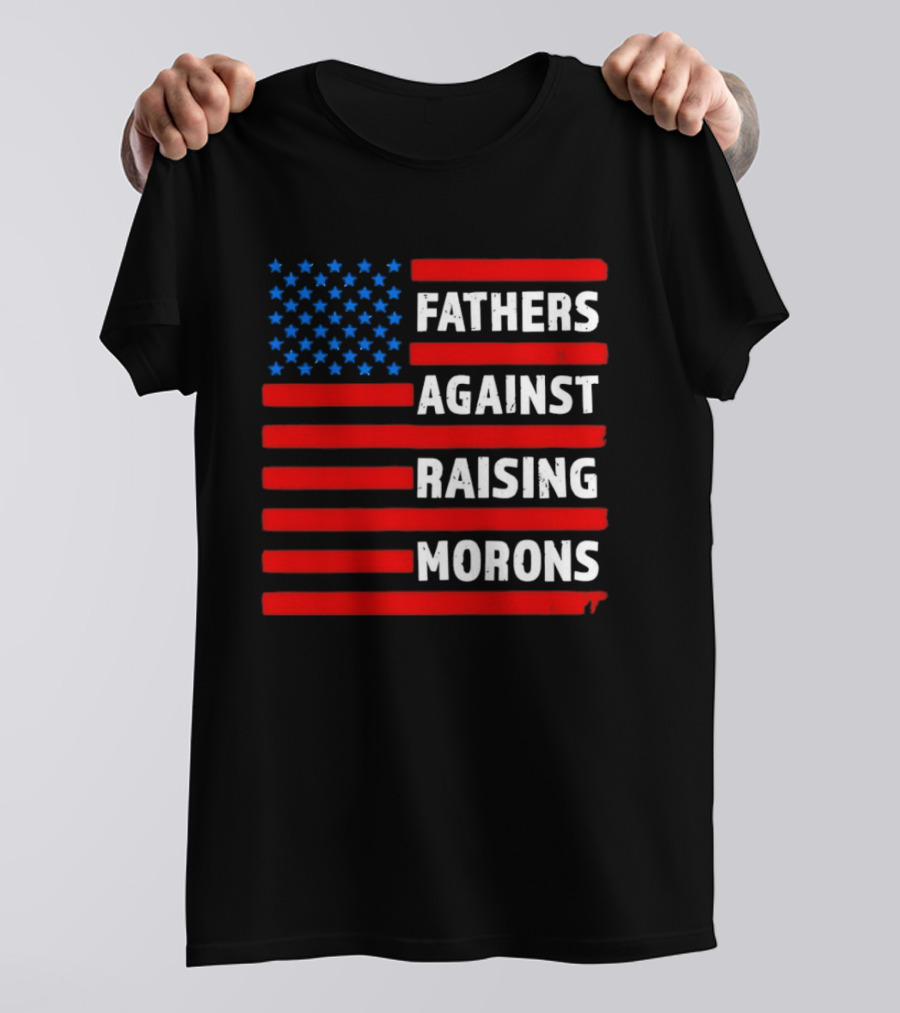 Fathers Against Raising Morons USA Flag Stars And Stripes T-Shirt