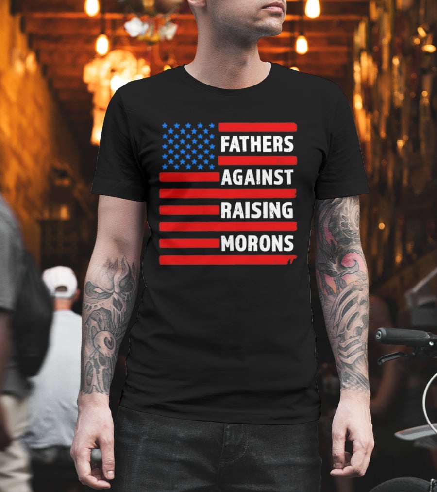Fathers Against Raising Morons USA Flag Stars And Stripes T-Shirt