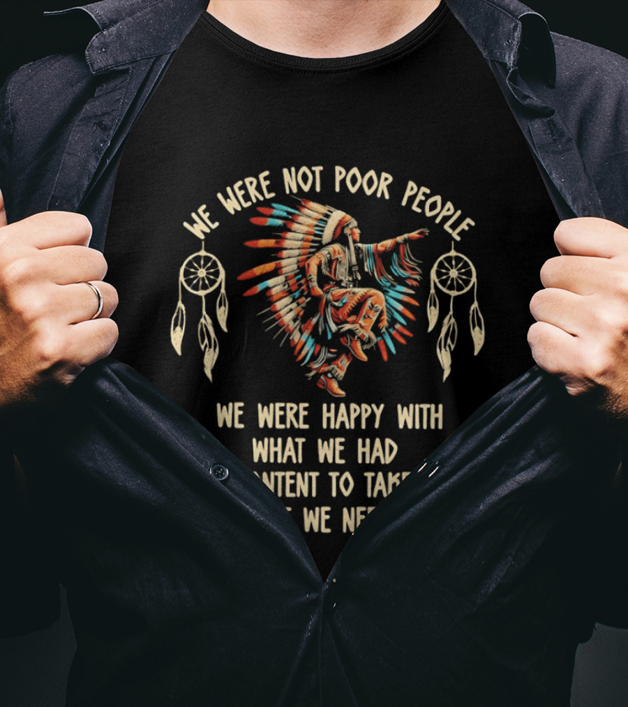 We Were Not Poor People Native American Wisdom Contentment And Simplicity T-Shirt