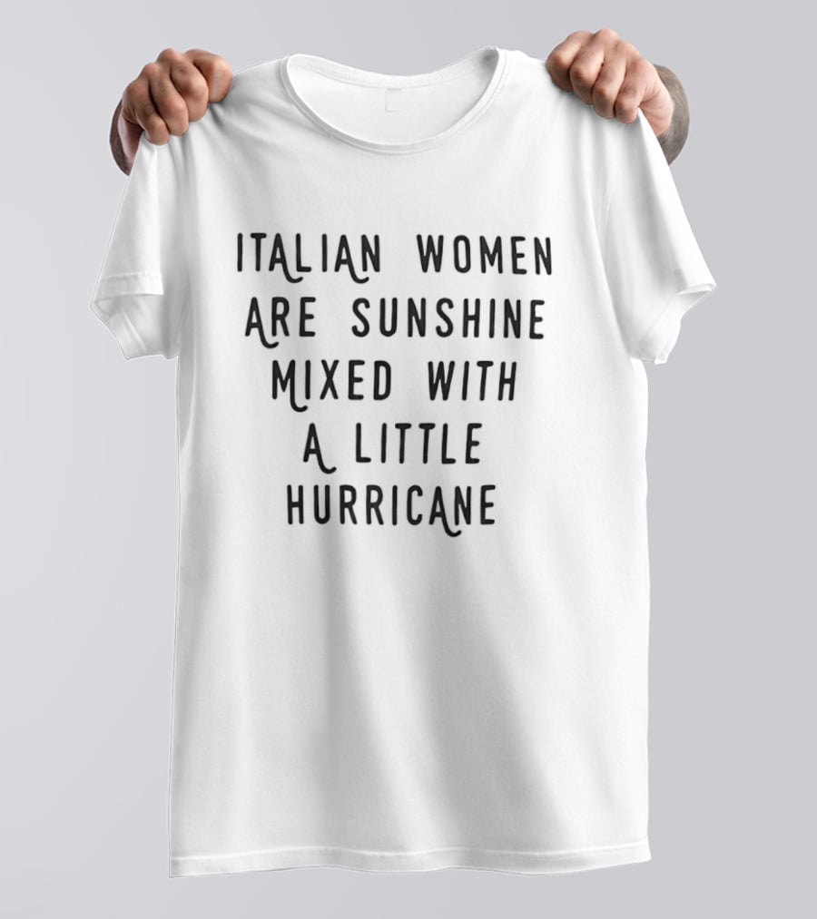 Italian Women Are Sunshine Mixed With A Little Hurricane T-Shirt