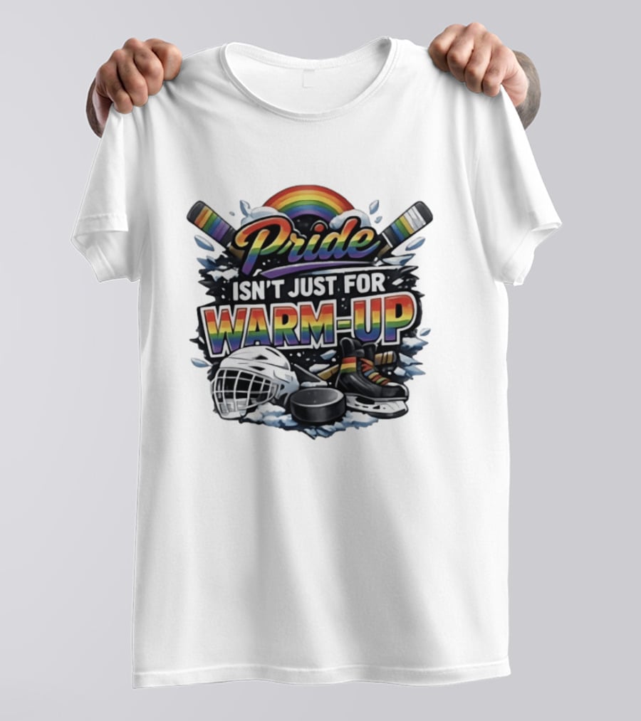 Pride Isn't Just For Warm Up Rainbow Hockey Sticks Helmet Ice Skates T-Shirt