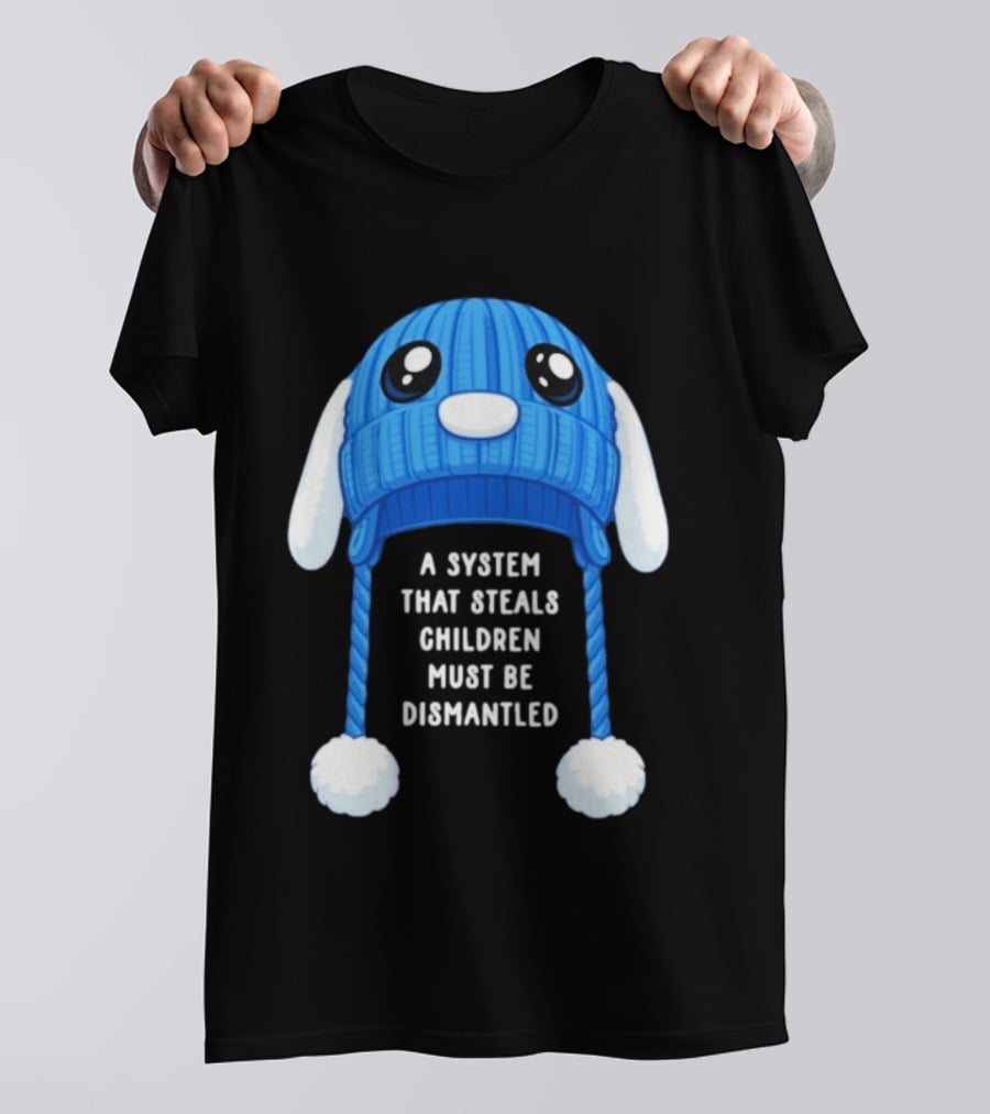 A System That Steals Children Must Be Dismantled Blue Bunny Hat T-Shirt
