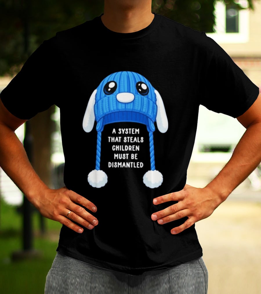 A System That Steals Children Must Be Dismantled Blue Bunny Hat T-Shirt