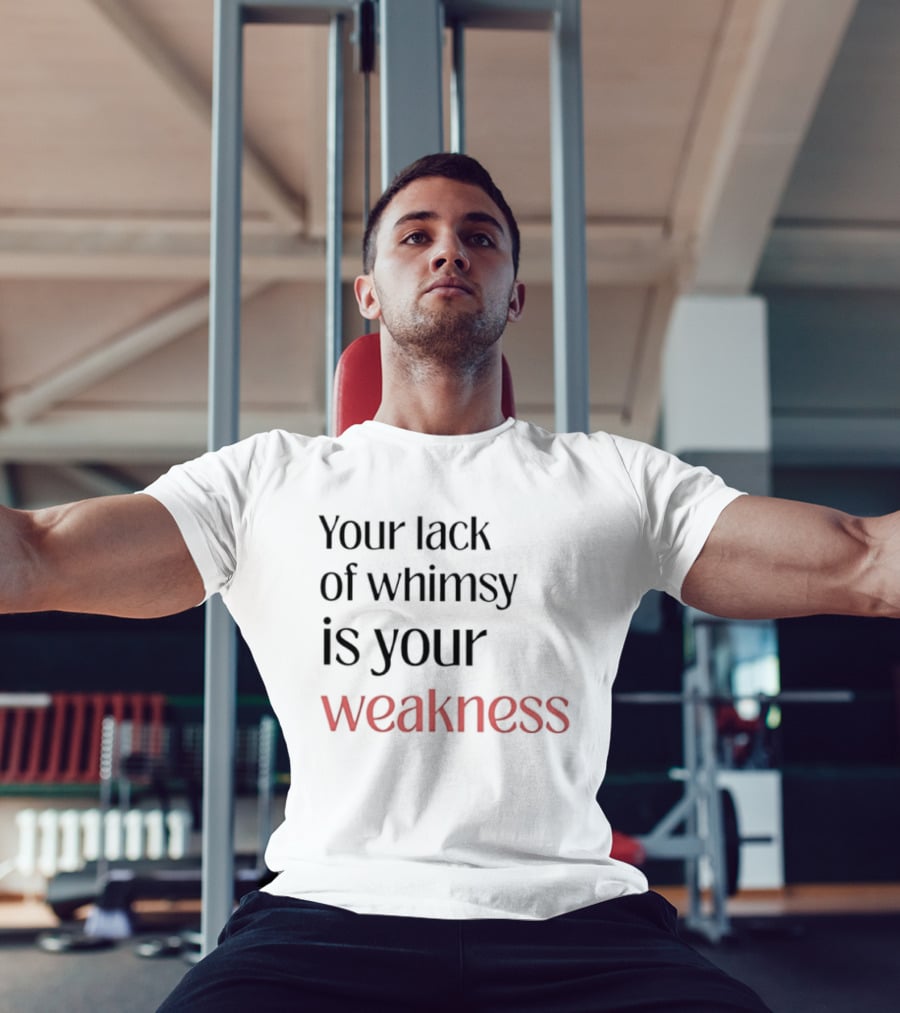 Your Lack Of Whimsy Is Your Weakness Bold Red T-Shirt