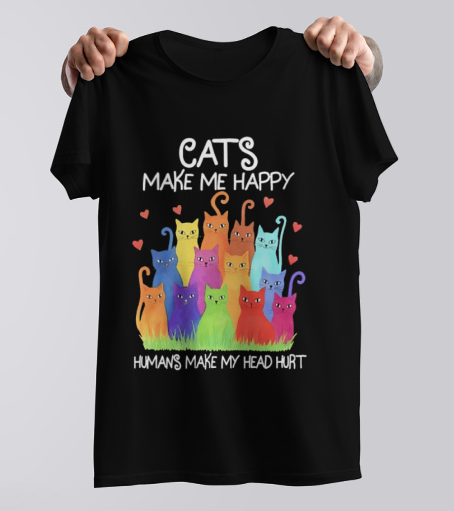 Cats Make Me Happy Humans Make My Head Hurt Colorful Rainbow Cats With Hearts T-Shirt