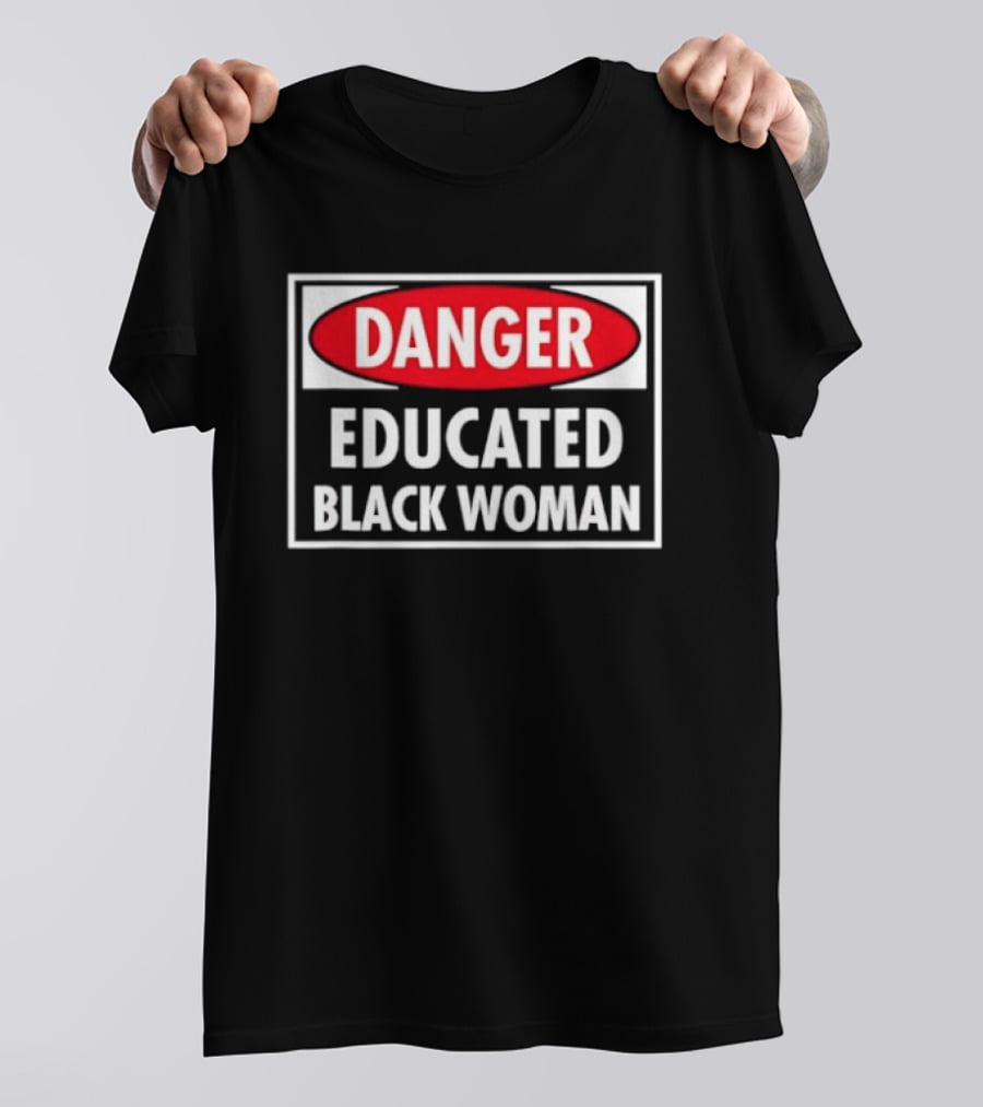 Danger Educated Black Woman Bold Empowering T-Shirt