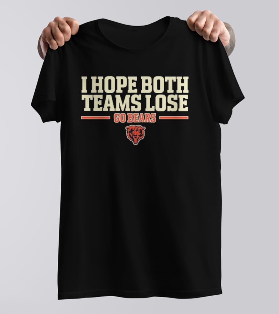 I Hope Both Teams Lose Go Bears Chicago Bears Football T-Shirt