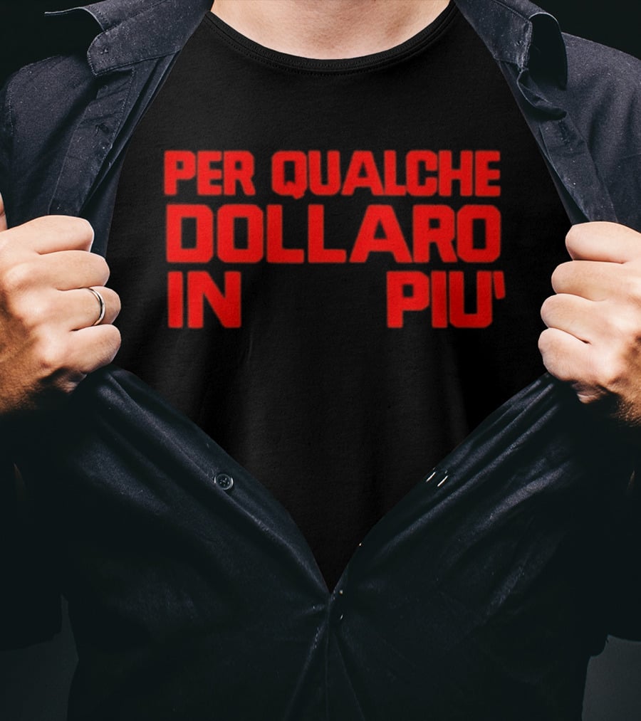 Per Qualche Dollaro In Piu T-Shirt