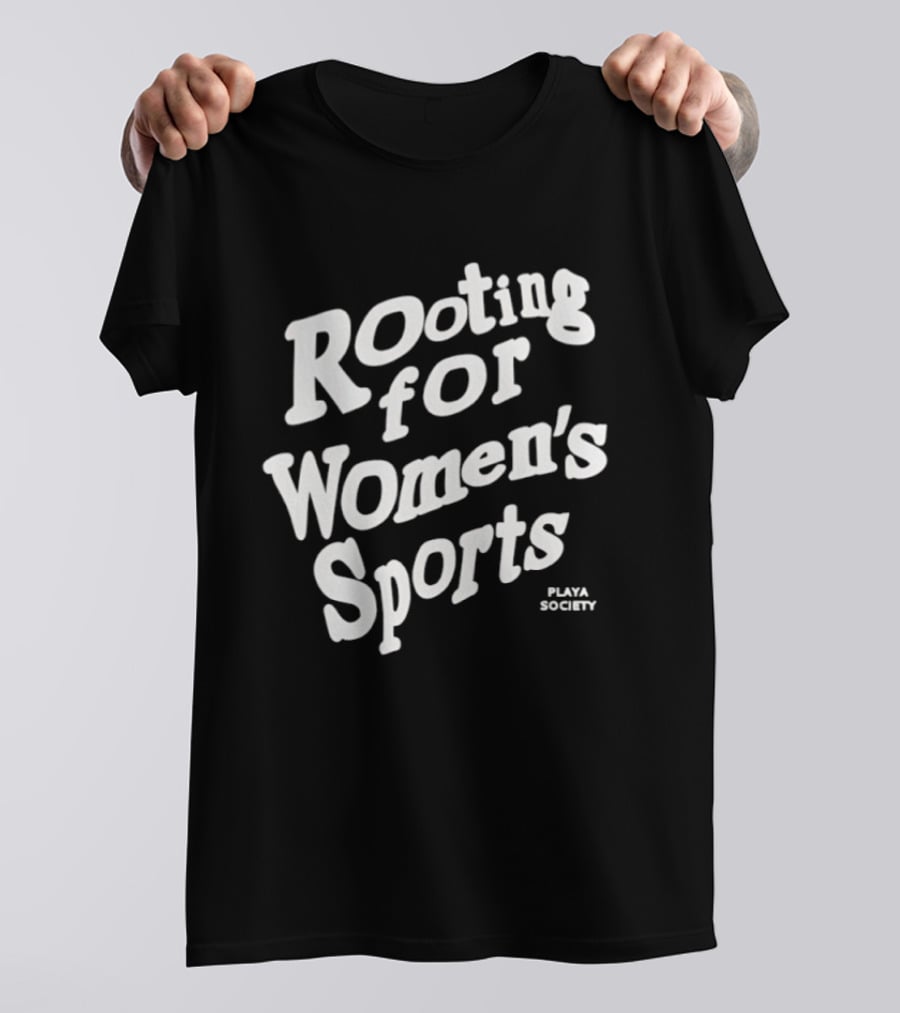 Rooting For Women's Sports Playa Society T-Shirt