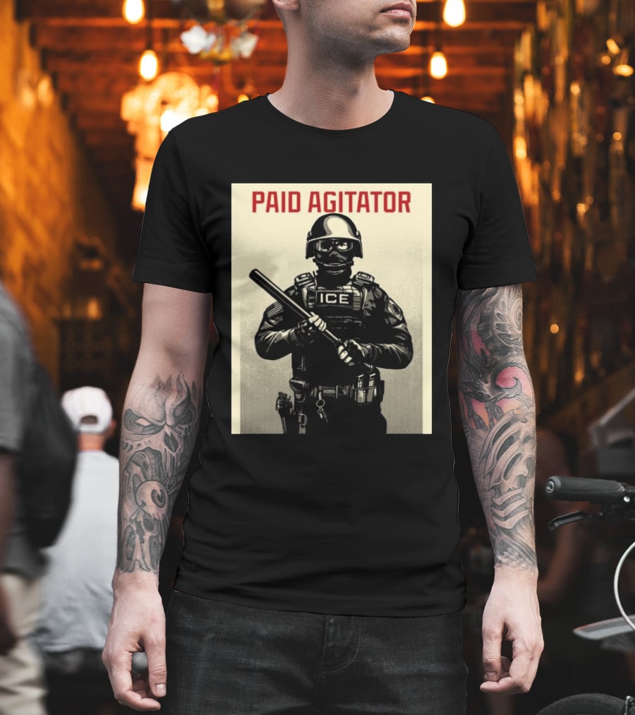 Paid Agitator ICE Riot Gear Enforcement T-Shirt