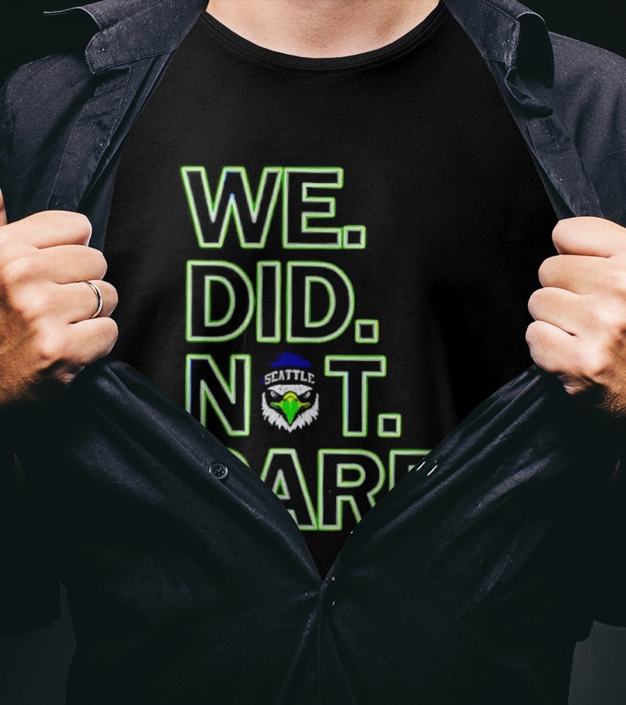 Seattle Seahawks We Did Not Care T-Shirt