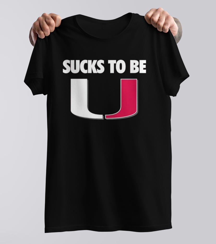 Sucks To Be Miami Hurricanes U Rivalry Burn T-Shirt