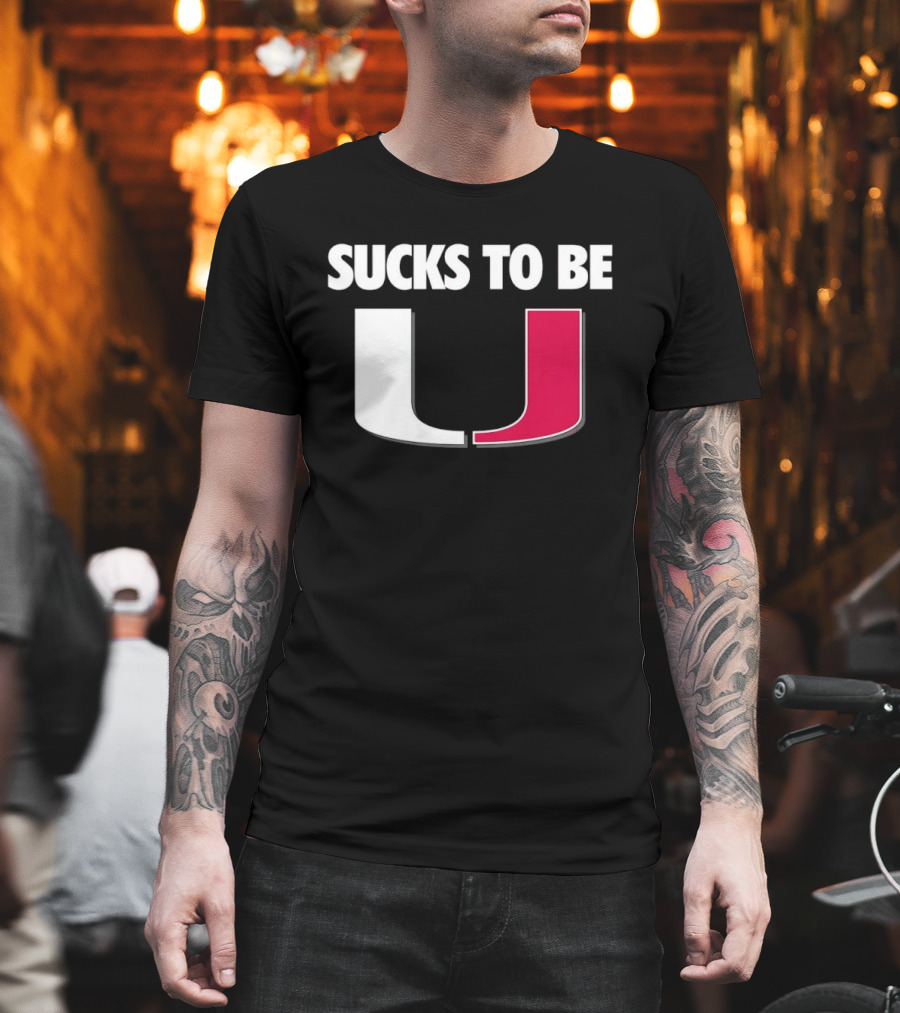 Sucks To Be Miami Hurricanes U Rivalry Burn T-Shirt