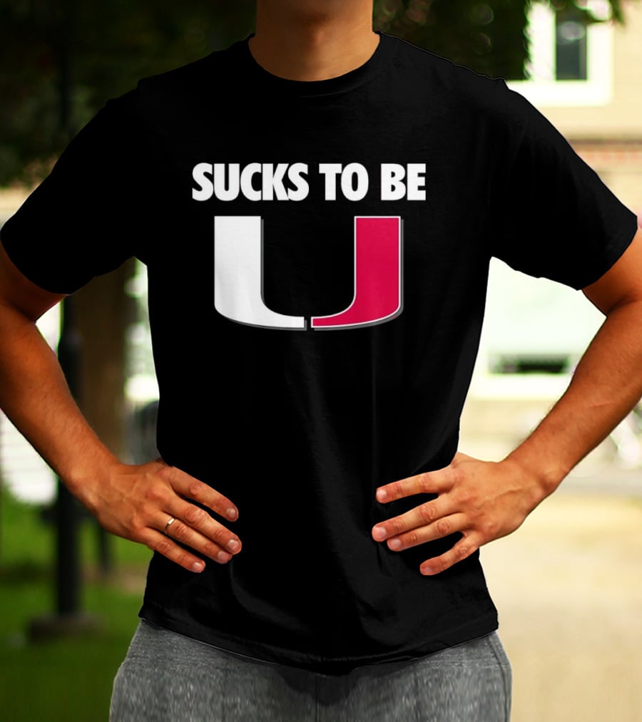 Sucks To Be Miami Hurricanes U Rivalry Burn T-Shirt
