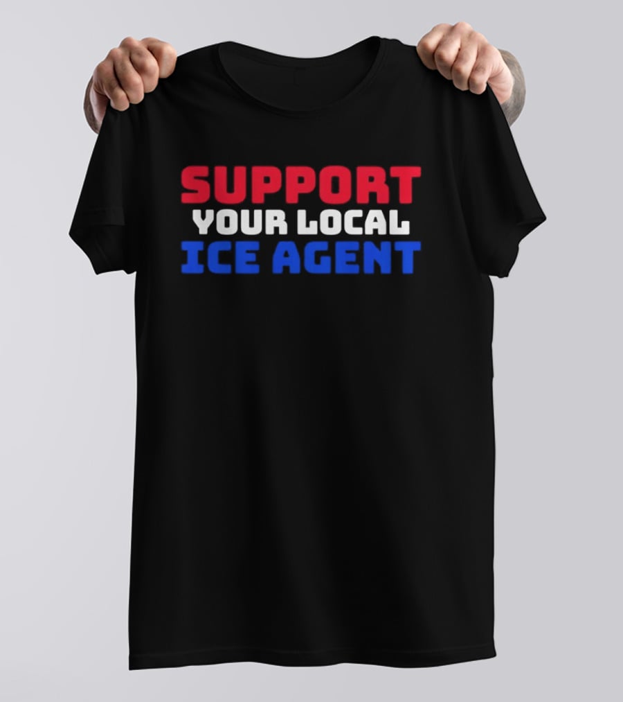 Support Your Local ICE Agent Red White Blue T-Shirt