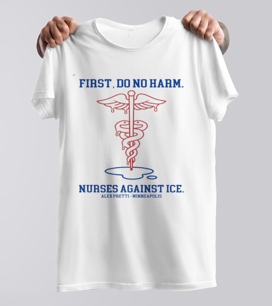 Caduceus First Do No Harm Nurses Against Ice Alex Pretti Minneapolis T-Shirt