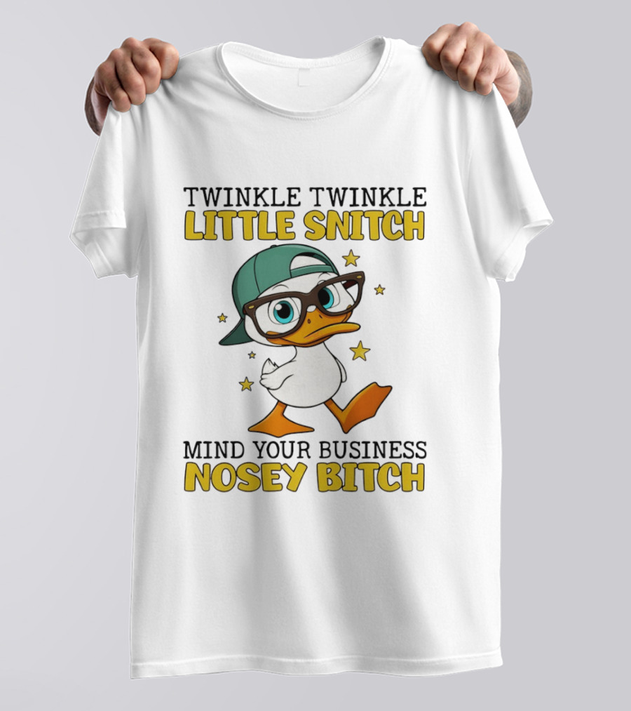 Twinkle Twinkle Little Snitch Duck Mind Your Business Nosey Bitch T-Shirt