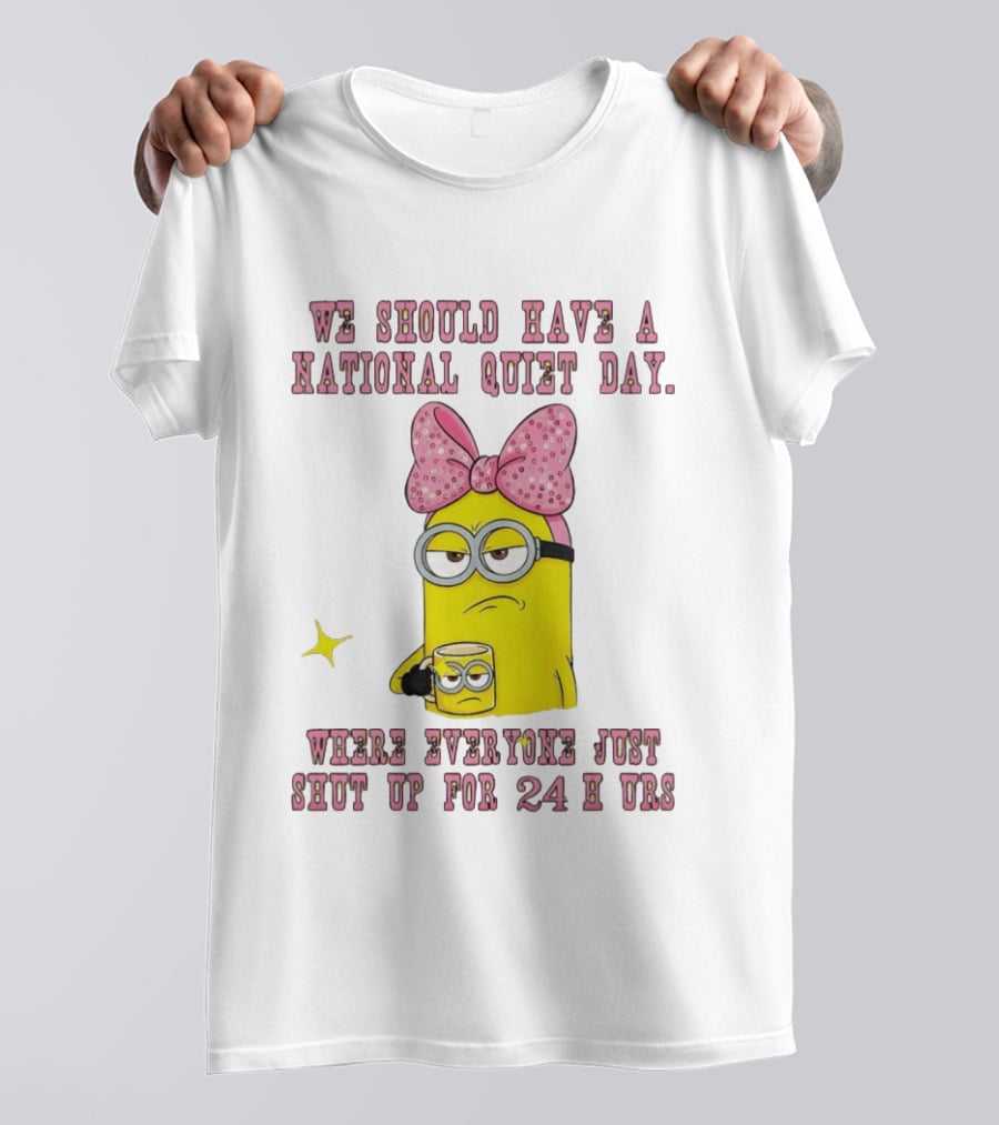 Minion National Quiet Day Everyone Shut Up 24 Hours T-Shirt