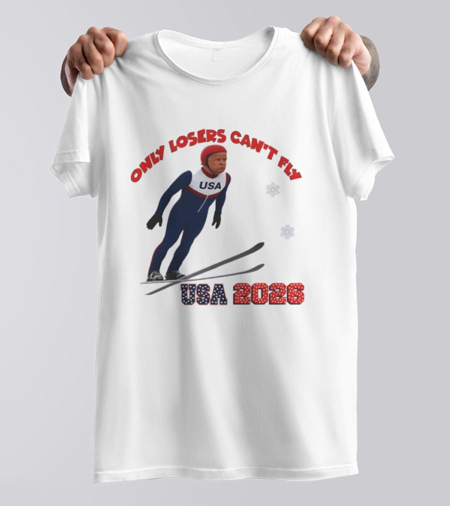 Only Losers Can't Fly USA 2026 Winter Games Olympics Ski Jumper T-Shirt