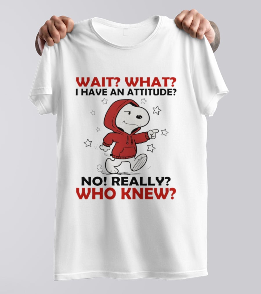 Snoopy Wait What I Have An Attitude No Really Who Knew Stars T-Shirt