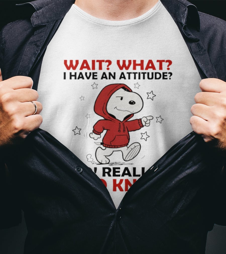 Snoopy Wait What I Have An Attitude No Really Who Knew Stars T-Shirt