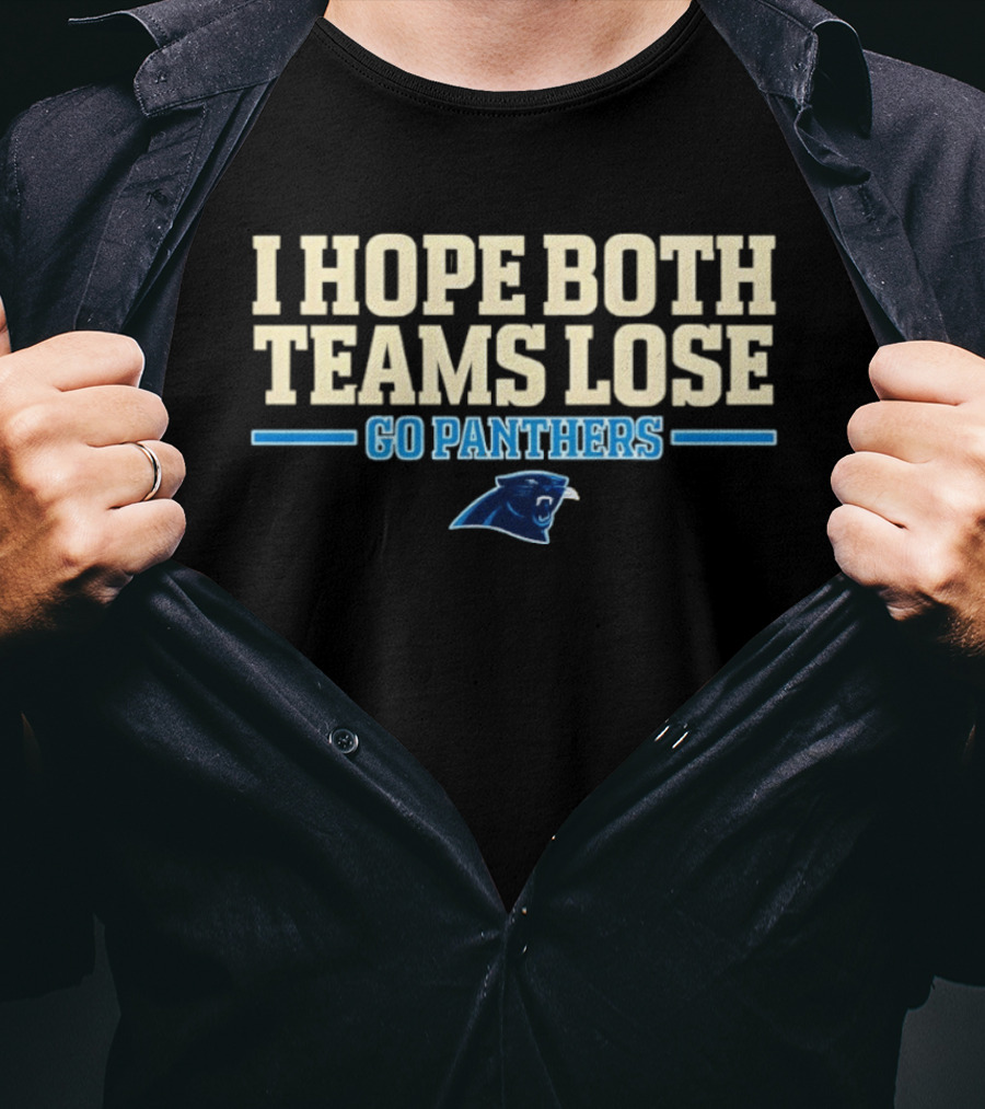 I Hope Both Teams Lose Go Panthers Carolina Panthers T-Shirt