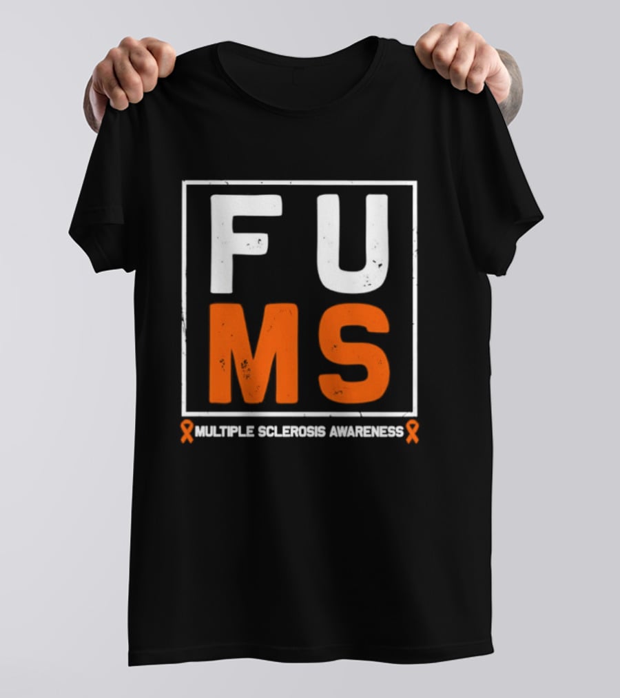 FUMA MS Awareness Bold Statement For Multiple Sclerosis T-Shirt