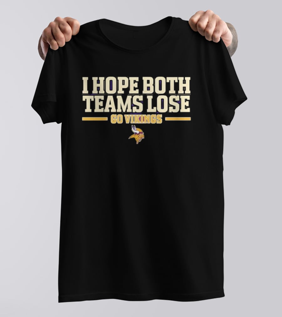 Minnesota Vikings I Hope Both Teams Lose Go Vikings T-Shirt