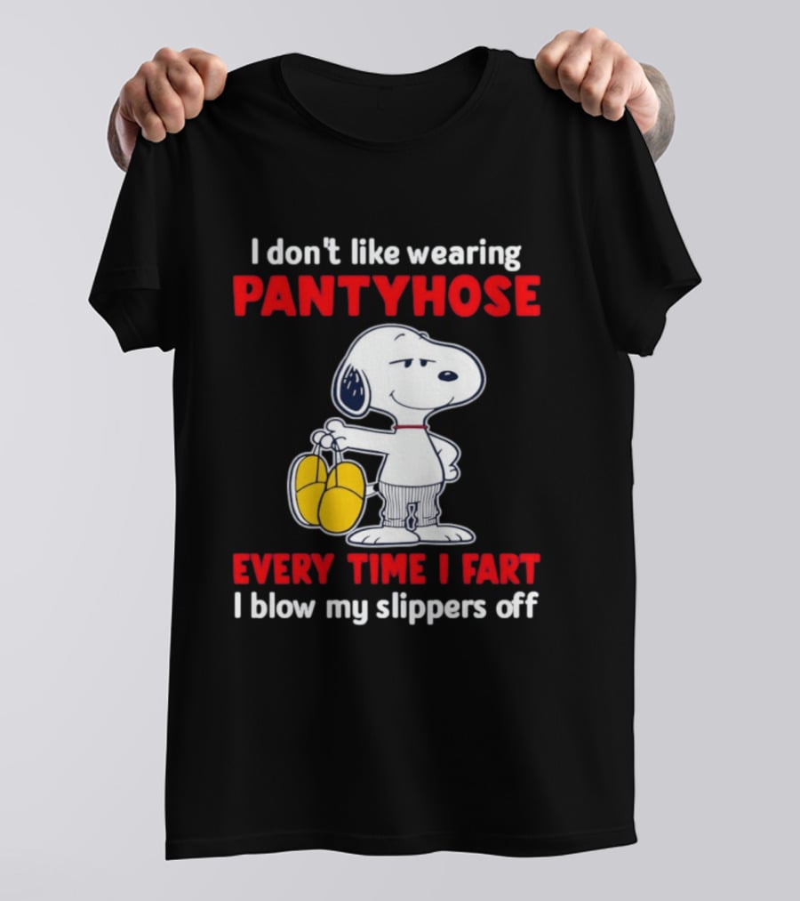 Snoopy I Don't Like Wearing Pantyhose Every Time I Fart I Blow My Slippers Off T-Shirt