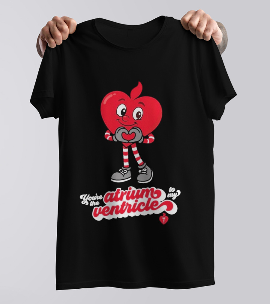 You're The Atrium To My Ventricle Heart American Heart Association T-Shirt