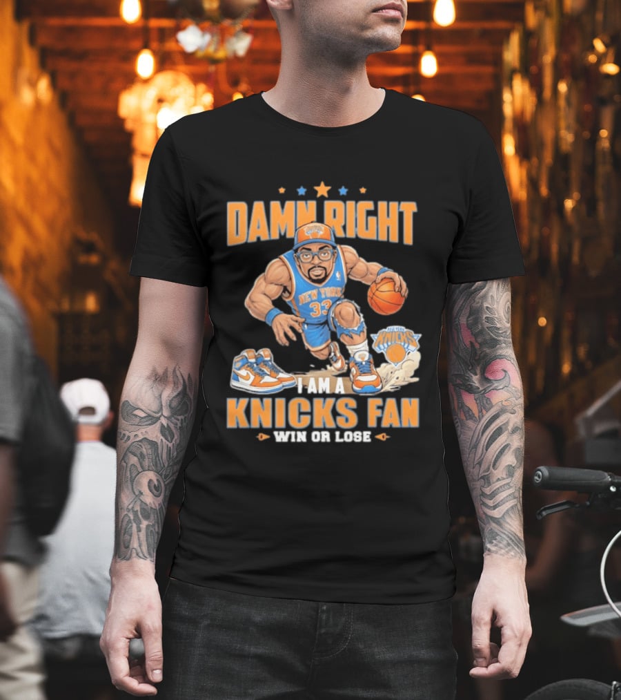 Damn Right I Am A Knicks Fan New York 33 Win Or Lose T-Shirt