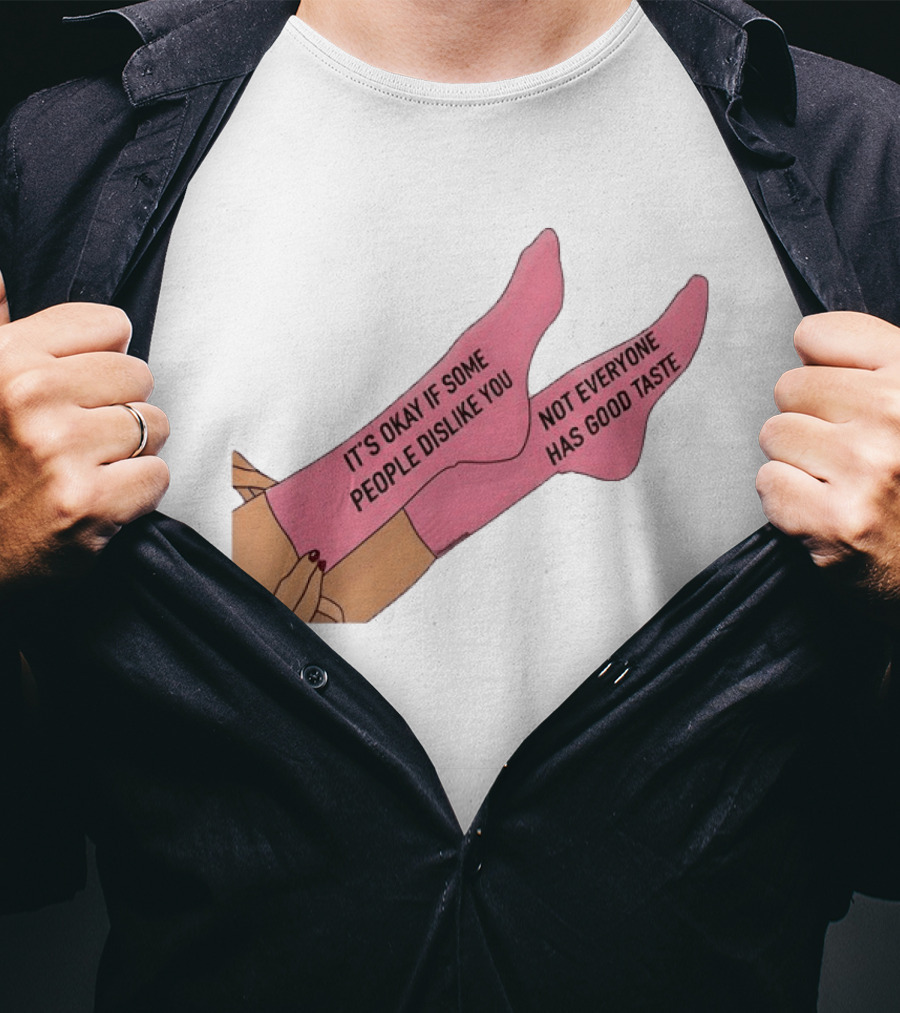 It's Okay If Some People Dislike You Not Everyone Has Good Taste Pink Socks T-Shirt