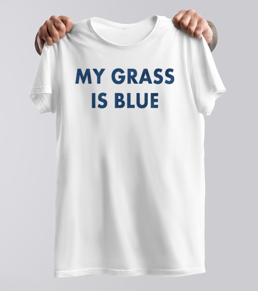 My Grass Is Blue T-Shirt