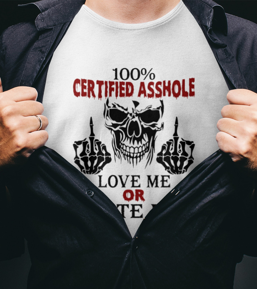 100 Percent Certified Asshole Skull Love Me Or Hate Me T-Shirt
