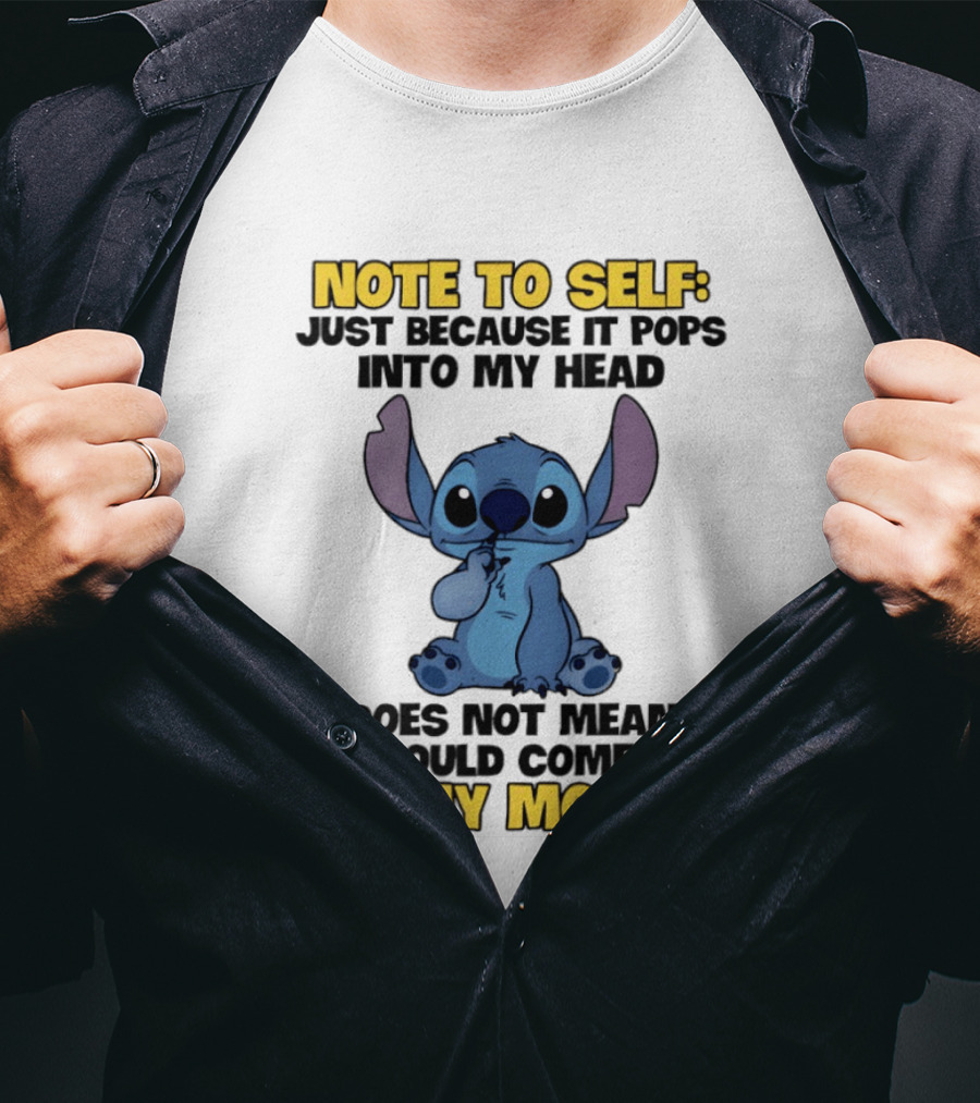 Stitch Note To Self Just Because It Pops Into My Head Does Not Mean It Should Come Out Of My Mouth T-Shirt